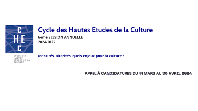 Appel à candidatures du 11 mars  au 30 avril 2024 pour la sixième session du Cycle des Hautes Études de la Culture (CHEC)